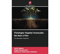 Fisiologia Vegetal Avançada: Da Raiz à Flor: Uma abordagem simplificada