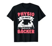 Fisioterapeuta Me Amasar Mejor Que Un Fisio Panadero Camiseta
