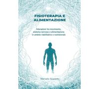 FISIOTERAPIA E ALIMENTAZIONE: Interazioni funzionali tra movimento sistema nervoso e alimentazione in ambito riabilitativo e nutrizionale.