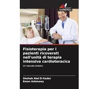 Fisioterapia per i pazienti ricoverati nell'unità di terapia intensiva cardiotoracica: Un manuale sintetico