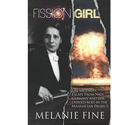 Fission Girl: Lise Meitner's Escape from Nazi Germany and Her Role in the Manhattan Project