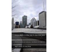 Fissured Concrete Blossoms: Poetry Inspired by Chicago - The Windy City Triptych