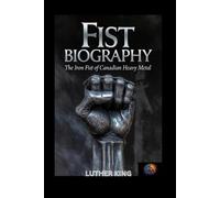 FIST BIOGRAPHY: The Iron Fist of Canadian Heavy Metal