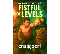Fistful of Levels - Book 6: Festival of Fists: A Humorous LitRPG Adventure - Dungeon Crawl, Simple Stats, Fast Fights