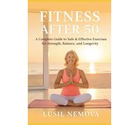 Fit After 50.: A Complete Guide to Safe & Effective Exercises for Strength, Balance, and Longevity