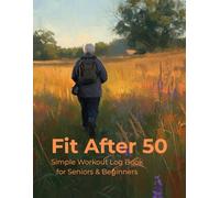 Fit After 50 - Simple Workout Log Book for Seniors & Beginners