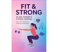 Fit and Strong 30 Day Womens Fitness Journal: Track your workouts progress and motivation to build strength confidence and healthy habits in 30 days