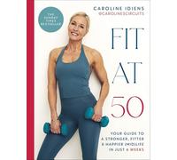 Fit at 50: Your Guide to a Stronger, Fitter, and Happier (Mid) Life in Just 6 Weeks