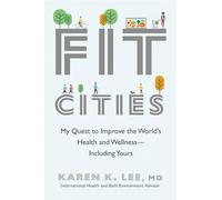 Fit Cities: My Quest to Improve the World's Health and Wellness--Including Yours