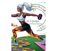 Fit & Faithful: A Motivational Fitness Journal: Strength for Your Body, Inspiration for Your Soul