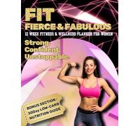 Fit, Fierce & Fabulous - 12-Week Fitness & Wellness Planner for Women: Workout Journal, Meal Tracker & Daily Motivation with 30-Day Bonus Low-Carb Nutrition Guide