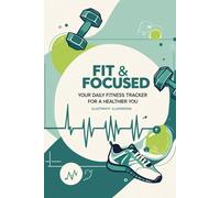 Fit & Focused Journal: Your Daily Fitness Tracker for a Healthier You