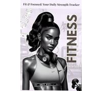 Fit & Focused: Your Daily Strength Tracker: fitness Journal