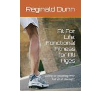 Fit For Life: Functional Fitness for All Ages: Living or growing with full vital strength