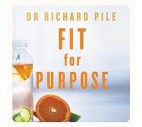 Fit for Purpose: Your Guide to Better Health, Wellbeing and Living a Meaningful Life