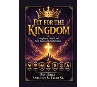 Fit for the Kingdom: Living Ready, Faithful, and Fully Equipped for God's Calling