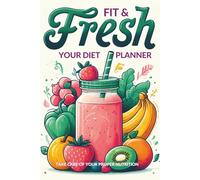 FIT & Freh, Your Diet Planner: TRACKER TO TAKE CARE OF YOUR PROPER NUTRITION, Motivational Food and Workout Log Book