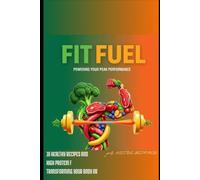FIT FUEL: 16 Healthy and High Protein Recipes to Transform Your Body