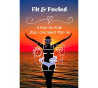 Fit & Fueled: A Day-by-Day Body and Meal Planner: Track Your Body Progress, Plan Meals, and Build Healthy Habits with Ease