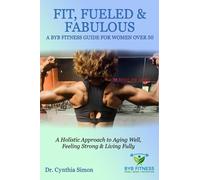 Fit, Fueled & Fabulous A BYB Fitness Guide for Women Over 50