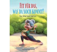 Fit für das, was da noch kommt!: Das Alter kann warten