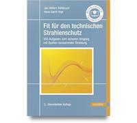 Fit für den technischen Strahlenschutz: 200 Aufgaben zum sicheren Umgang mit Quellen ionisierender Strahlung