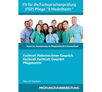 Fit für die Fachsprachenprüfung (FSP) Pflege * 8 Modelltests *: Sicher zur Anerkennung als Pflegefachkraft in Deutschland