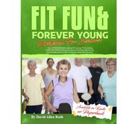 Fit, Fun & Forever Young: Pickleball for Seniors!: The ultimate guide to pickleball for seniors, for active adults.