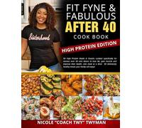Fit Fyne Fabulous After 40 Cook Book: High Protein Edition