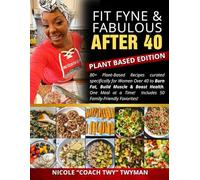 Fit Fyne Fabulous After 40 Cook Book: Plant Based Edition