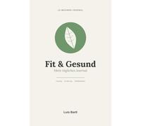 Fit & Gesund: Mein tägliches Journal für Training, Ernährung und Wohlbefinden - 12 Wochen begleitet Tag für Tag