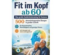 Fit im Kopf ab 60: Das große Gedächtnistraining für Senioren - 500 abwechslungsreiche Übungen in großer Schrift für Konzentration, Merkfähigkeit und geistige Fitness