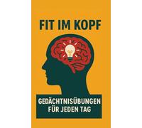 Fit im Kopf - Gedächtnisübungen für jeden Tag: Mit Freude erinnern, lachen und Neues entdecken - Ein liebevoll gestaltetes Gedächtnistraining für ... Erinnerungsübungen, Konzentrationsförderung
