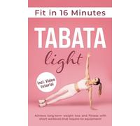 Fit in 16 Minutes with Tabata light: Achieve long-term weight loss and fitness with short workouts that require no equipment!