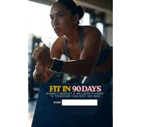 FIT IN 90DAYS: Women’s Workout & Wellness Planner to Transform Your Body and Mind