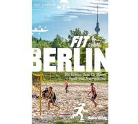 Fit in Berlin: Die besten Orte für Sport, Spaß und Nervenkitzel