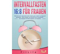 Fit Life INTERVALLFASTEN 16 / 8 FÜR FRAUEN: Wie Sie durch intermit (Tapa blanda)