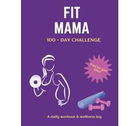 Fit Mama - 100 Day Challenge: Fitness & Wellness Tracker for Moms to Build Strength, Confidence, and Healthy Habits in 100 Days