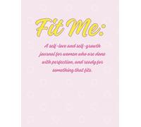 Fit Me: A self-love and self-growth journal for women who are done chasing perfection and ready to create something that actually fits.