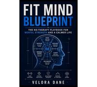 FIT MIND BLUEPRINT: The No-Therapy Playbook for Mental Strength and a Calmer Life