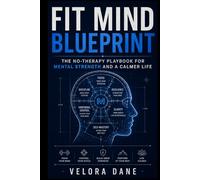 FIT MIND BLUEPRINT: The No-Therapy Playbook for Mental Strength and a Calmer Life