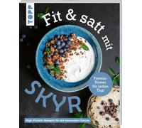 Fit & satt mit Skyr. High-Protein-Rezepte für den bewussten Genuss.