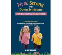 Fit & Strong with Down Syndrome: Daily Exercise Plans for Kids’ Health: A Step-by-Step Guide to Improving Flexibility, Coordination, and Emotional Well-being