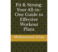 Fit & Strong: Your All-in-One Guide to Effective Workout Plans