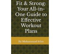 Fit & Strong: Your All-in-One Guide to Effective Workout Plans