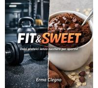 FIT & SWEET: Dolci proteici senza zucchero per sportivi