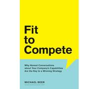 Fit to Compete: Why Honest Conversations About Your Company's Capabilities Are the Key to a Winning Strategy
