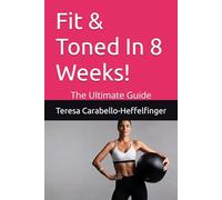 Fit & Toned In 8 Weeks!: The Ultimate Guide