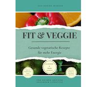 Fit & Veggie: Gesunde vegetarische Rezepte für mehr Energie