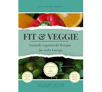 Fit & Veggie: Gesunde vegetarische Rezepte für mehr Energie